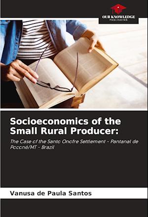 Socioeconomics of the Small Rural Producer: