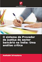 O sistema de Provedor de Justiça do sector bancário na Índia: Uma análise crítica