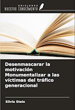 Desenmascarar la motivación Monumentalizar a las víctimas del tráfico generacional