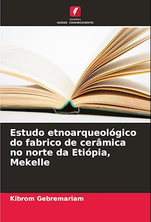 Estudo etnoarqueológico do fabrico de cerâmica no norte da Etiópia, Mekelle