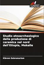 Studio etnoarcheologico della produzione di ceramica nel nord dell'Etiopia, Mekelle