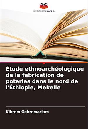 Étude ethnoarchéologique de la fabrication de poteries dans le nord de l'Éthiopie, Mekelle