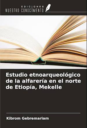 Estudio etnoarqueológico de la alfarería en el norte de Etiopía, Mekelle