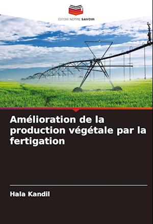 Amélioration de la production végétale par la fertigation