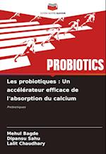 Les probiotiques : Un accélérateur efficace de l'absorption du calcium