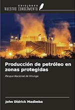 Producción de petróleo en zonas protegidas