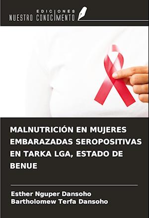 MALNUTRICIÓN EN MUJERES EMBARAZADAS SEROPOSITIVAS EN TARKA LGA, ESTADO DE BENUE