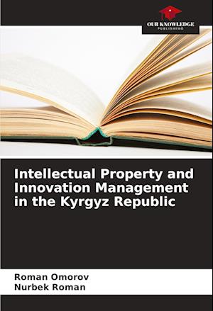 Intellectual Property and Innovation Management in the Kyrgyz Republic