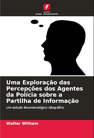 Uma Exploração das Percepções dos Agentes da Polícia sobre a Partilha de Informação