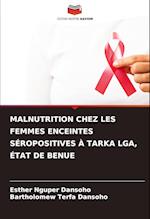 MALNUTRITION CHEZ LES FEMMES ENCEINTES SÉROPOSITIVES À TARKA LGA, ÉTAT DE BENUE