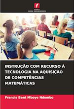 INSTRUÇÃO COM RECURSO À TECNOLOGIA NA AQUISIÇÃO DE COMPETÊNCIAS MATEMÁTICAS