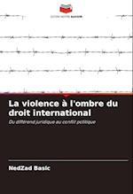 La violence à l'ombre du droit international