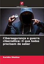 Cibersegurança e guerra cibernética: O que todos precisam de saber