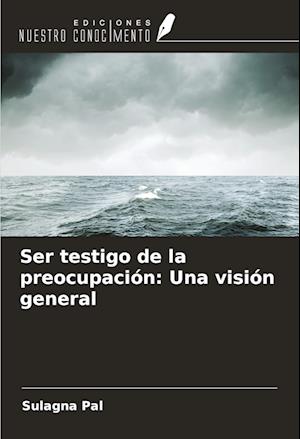 Ser testigo de la preocupación: Una visión general