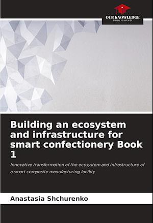 Building an ecosystem and infrastructure for smart confectionery Book 1