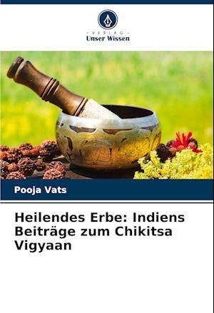 Heilendes Erbe: Indiens Beiträge zum Chikitsa Vigyaan