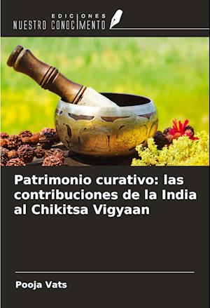 Patrimonio curativo: las contribuciones de la India al Chikitsa Vigyaan