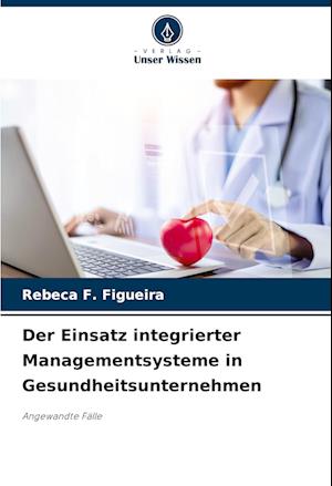 Der Einsatz integrierter Managementsysteme in Gesundheitsunternehmen