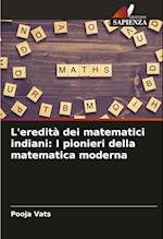 L'eredità dei matematici indiani: I pionieri della matematica moderna