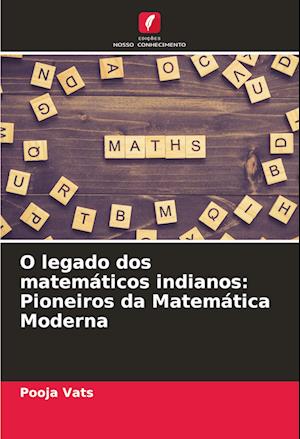 O legado dos matemáticos indianos: Pioneiros da Matemática Moderna