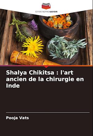 Shalya Chikitsa : l'art ancien de la chirurgie en Inde