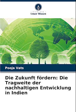 Die Zukunft fördern: Die Tragweite der nachhaltigen Entwicklung in Indien