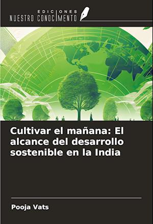 Cultivar el mañana: El alcance del desarrollo sostenible en la India