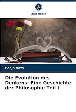 Die Evolution des Denkens: Eine Geschichte der Philosophie Teil I