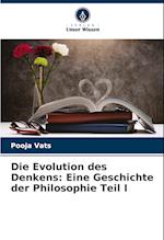 Die Evolution des Denkens: Eine Geschichte der Philosophie Teil I