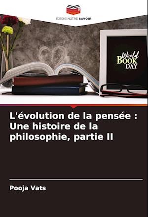 L'évolution de la pensée : Une histoire de la philosophie, partie II