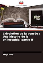 L'évolution de la pensée : Une histoire de la philosophie, partie II