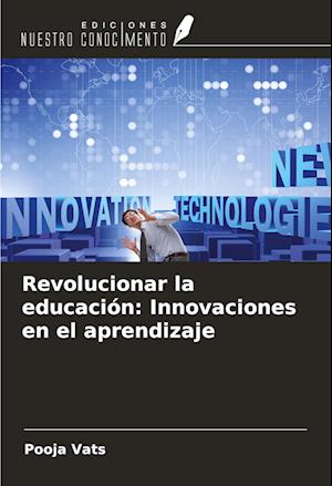 Revolucionar la educación: Innovaciones en el aprendizaje