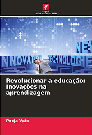 Revolucionar a educação: Inovações na aprendizagem