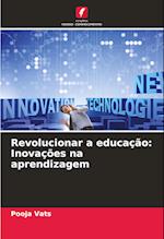 Revolucionar a educação: Inovações na aprendizagem