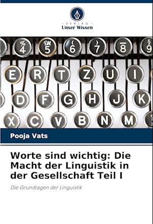 Worte sind wichtig: Die Macht der Linguistik in der Gesellschaft Teil I