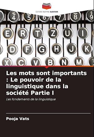 Les mots sont importants : Le pouvoir de la linguistique dans la société Partie I