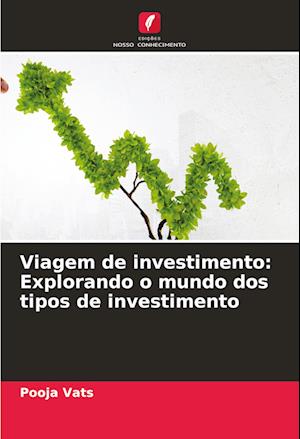 Viagem de investimento: Explorando o mundo dos tipos de investimento