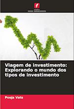 Viagem de investimento: Explorando o mundo dos tipos de investimento