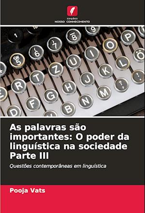 As palavras são importantes: O poder da linguística na sociedade Parte III