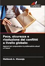 Pace, sicurezza e risoluzione dei conflitti a livello globale: