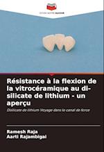 Résistance à la flexion de la vitrocéramique au di-silicate de lithium - un aperçu