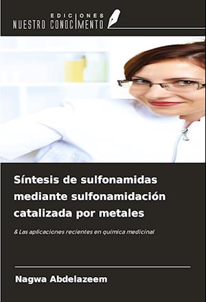 Síntesis de sulfonamidas mediante sulfonamidación catalizada por metales