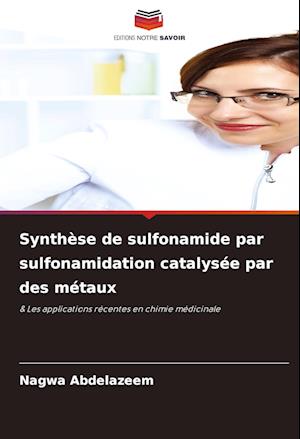 Synthèse de sulfonamide par sulfonamidation catalysée par des métaux