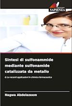 Sintesi di sulfonammide mediante sulfonamide catalizzata da metallo