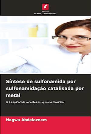 Síntese de sulfonamida por sulfonamidação catalisada por metal