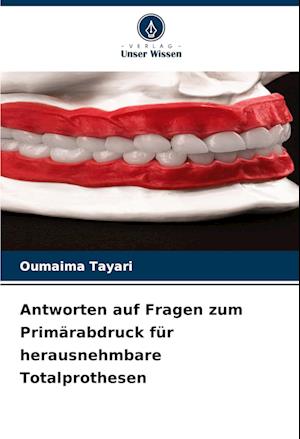 Antworten auf Fragen zum Primärabdruck für herausnehmbare Totalprothesen