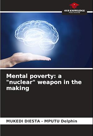 Mental poverty: a "nuclear" weapon in the making