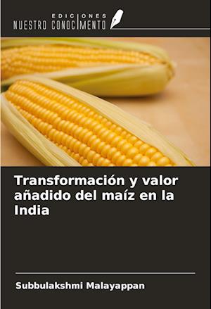 Transformación y valor añadido del maíz en la India