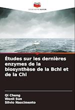 Études sur les dernières enzymes de la biosynthèse de la Bchl et de la Chl