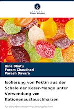 Isolierung von Pektin aus der Schale der Kesar-Mango unter Verwendung von Kationenaustauschharzen